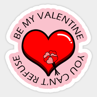 Be my valentine, you can't refuse Sticker